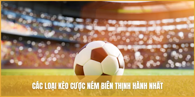 Các loại kèo cược ném biên thịnh hành nhất tại nhà cái