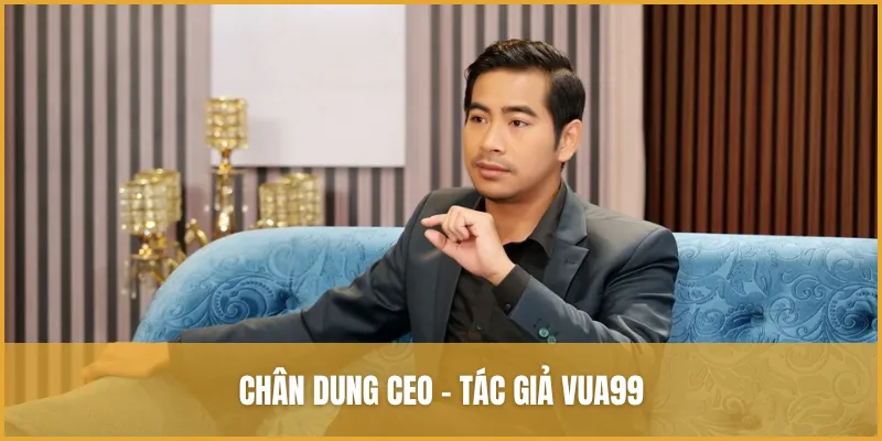 Chân dung CEO - tác giả VUA99 Nguyễn Vũ Đăng Duy