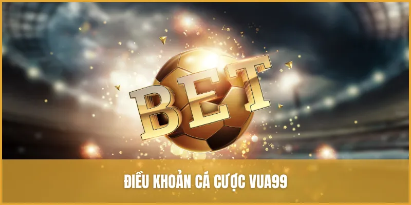 Điều khoản cá cược được quy định rõ ràng, không gian lận và công bằng