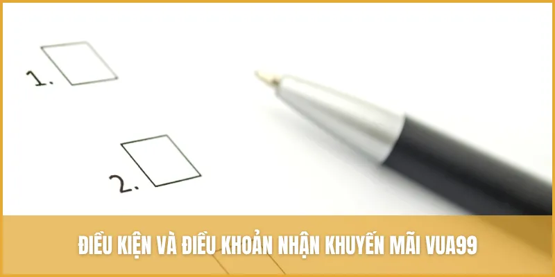 Điều kiện và điều khoản nhận khuyến mãi VUA99 dành cho mọi thành viên