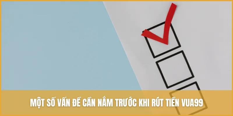 Một số vấn đề cần nắm trước khi rút tiền VUA99