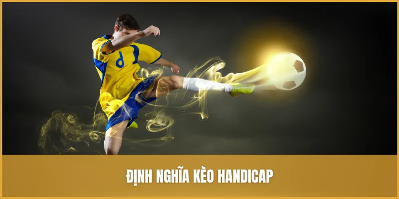 Kèo Handicap, hay kèo châu Á, được đánh giá là tỷ lệ cược phổ biến trong bóng đá