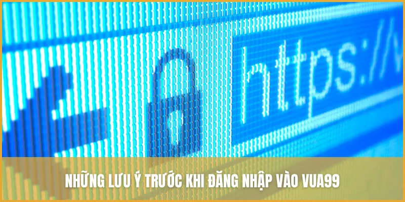 Những lưu ý trước khi đăng nhập vào VUA99