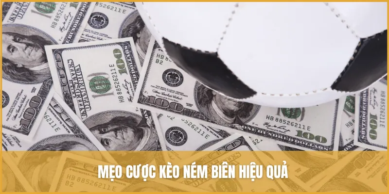 Mẹo cược ném biên hiệu quả từ người chơi lâu năm giúp bạn giành thắng lớn