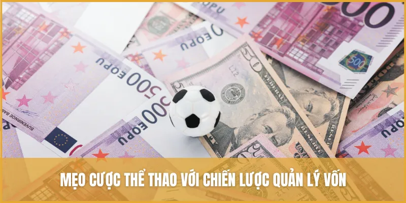 Mẹo cá cược thể thao với chiến lược quản lý vốn, giảm rủi ro và tăng lợi nhuận
