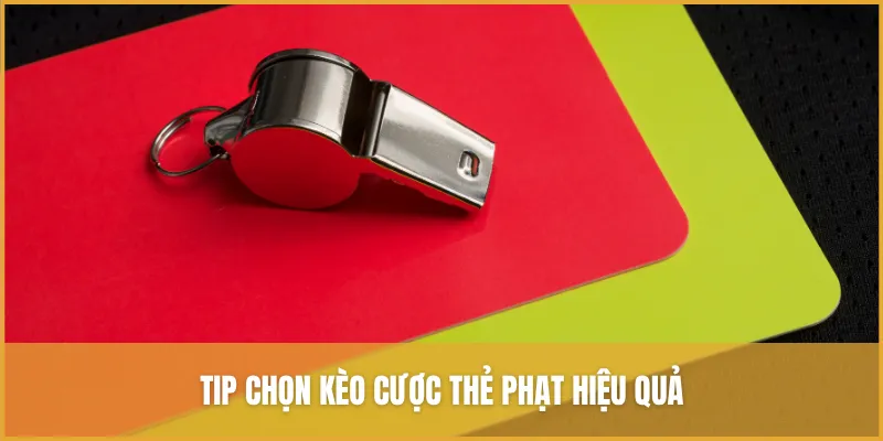 Bật mí tip chọn kèo cược thẻ phạt hiệu quả không bao giờ thua