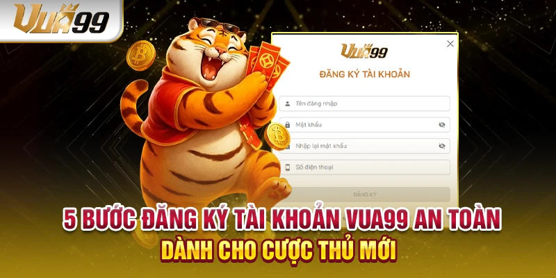 5 bước đăng ký tài khoản VUA99 an toàn dành cho cược thủ mới