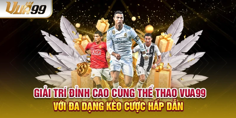 Giải trí đỉnh cao cùng thể thao VUA99 với đa dạng kèo cược hấp dẫn