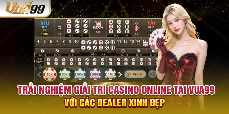 Trải nghiệm giải trí casino online tại VUA99 với các dealer xinh đẹp