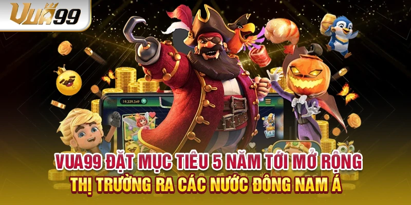 VUA99 đặt mục tiêu 5 năm tới mở rộng thị trường ra các nước Đông Nam Á