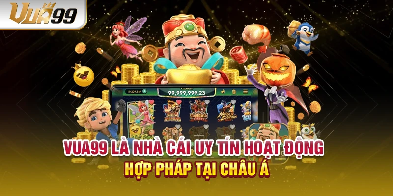 VUA99 là nhà cái uy tín hoạt động hợp pháp tại châu Á